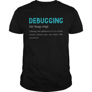 Debugging Being The Detective In A Crime tshirt